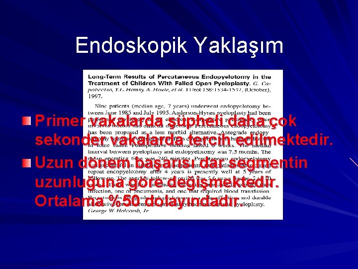 Endoskopik Yaklaşım Primer vakalarda şüpheli daha çok sekonder vakalarda tercih edilmektedir. Uzun dönem başarısı