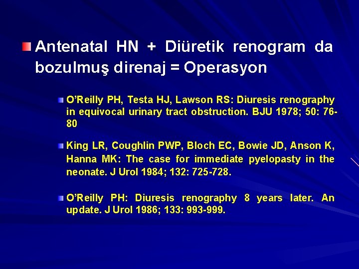 Antenatal HN + Diüretik renogram da bozulmuş direnaj = Operasyon O’Reilly PH, Testa HJ,