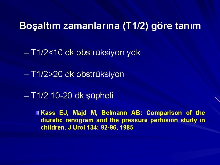 Boşaltım zamanlarına (T 1/2) göre tanım – T 1/2<10 dk obstrüksiyon yok – T