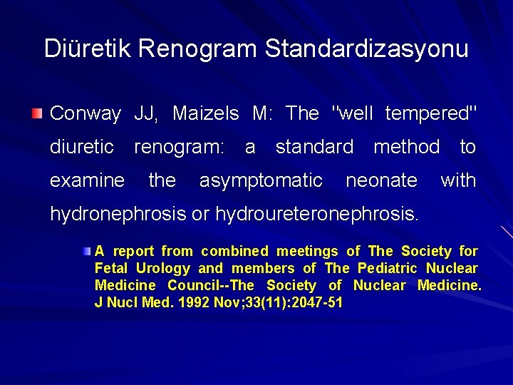 Diüretik Renogram Standardizasyonu Conway JJ, Maizels M: The "well tempered" diuretic renogram: a standard
