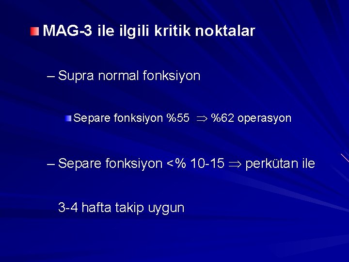 MAG-3 ile ilgili kritik noktalar – Supra normal fonksiyon Separe fonksiyon %55 %62 operasyon