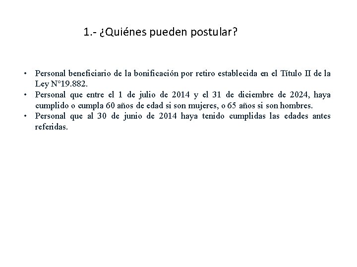 1. - ¿Quiénes pueden postular? • Personal beneficiario de la bonificación por retiro establecida