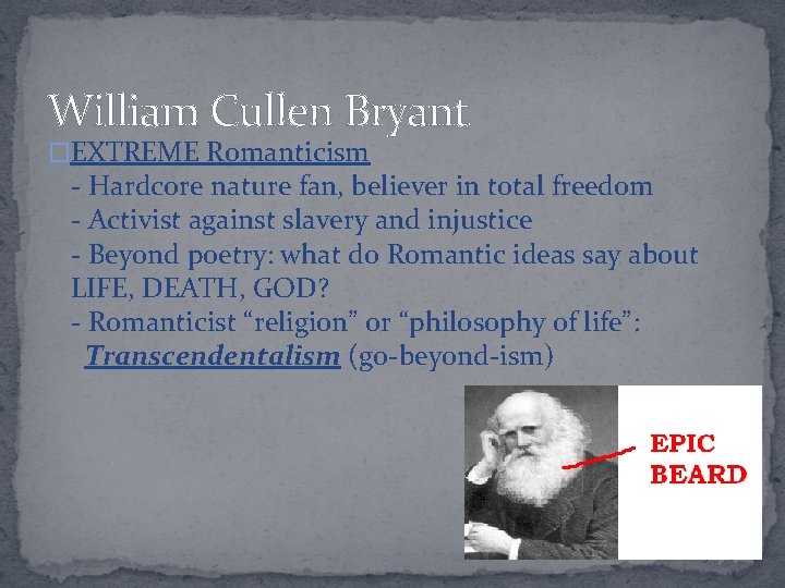William Cullen Bryant �EXTREME Romanticism - Hardcore nature fan, believer in total freedom -