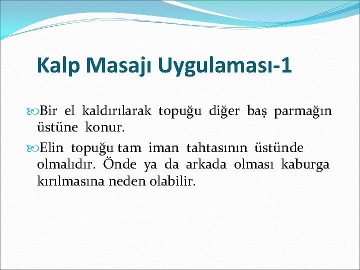 Kalp Masajı Uygulaması-1 Bir el kaldırılarak topuğu diğer baş parmağın üstüne konur. Elin topuğu