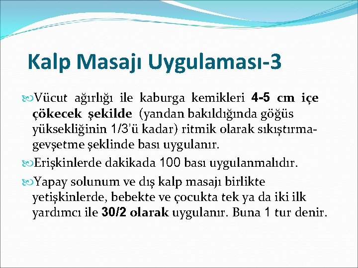 Kalp Masajı Uygulaması-3 Vücut ağırlığı ile kaburga kemikleri 4 -5 cm içe çökecek şekilde