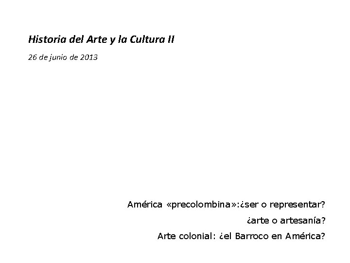 Historia del Arte y la Cultura II 26 de junio de 2013 América «precolombina»