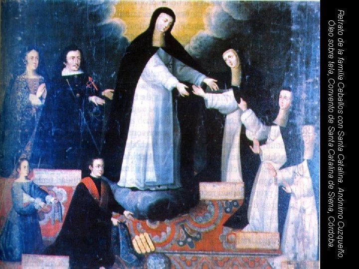 Retrato de la familia Ceballos con Santa Catalina. Anónimo Cuzqueño. Óleo sobre tela, Convento