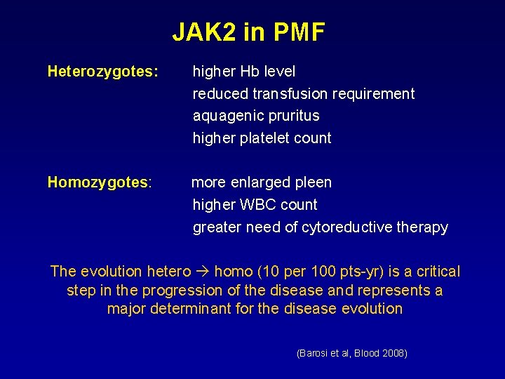 JAK 2 in PMF Heterozygotes: higher Hb level reduced transfusion requirement aquagenic pruritus higher