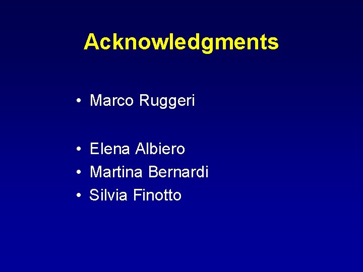 Acknowledgments • Marco Ruggeri • Elena Albiero • Martina Bernardi • Silvia Finotto 