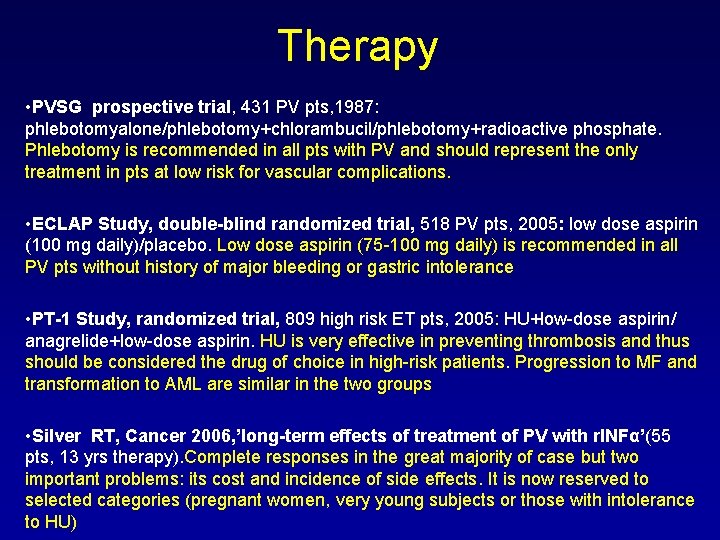 Therapy • PVSG prospective trial, 431 PV pts, 1987: phlebotomyalone/phlebotomy+chlorambucil/phlebotomy+radioactive phosphate. Phlebotomy is recommended