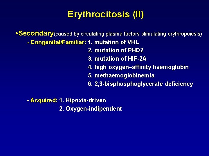 Erythrocitosis (II) • Secondary(caused by circulating plasma factors stimulating erythropoiesis) - Congenital/Familiar: 1. mutation