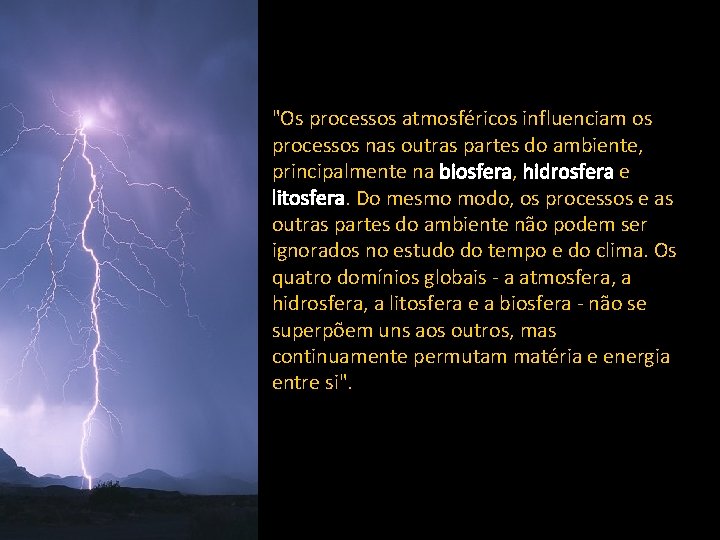 "Os processos atmosféricos influenciam os processos nas outras partes do ambiente, principalmente na biosfera, "Os processos atmosféricos influenciam os processos nas outras partes do ambiente, principalmente na biosfera,