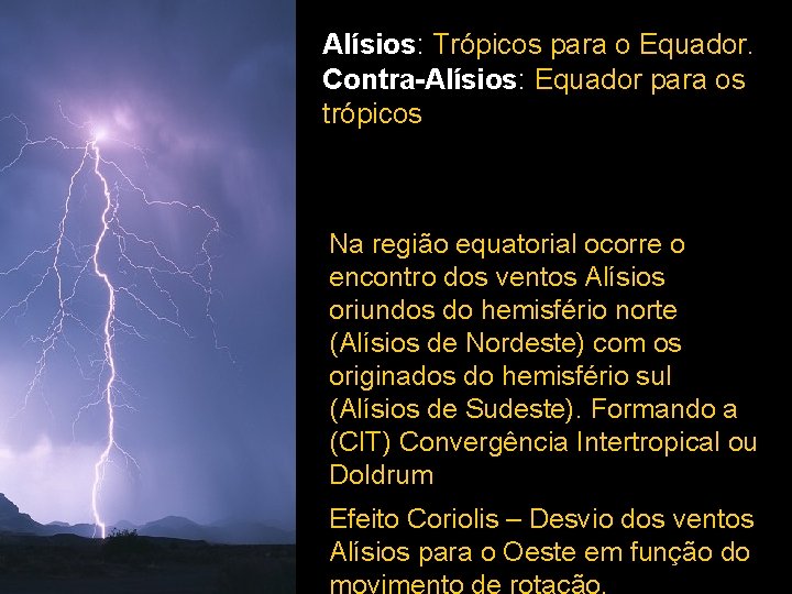 Alísios: Trópicos para o Equador. Contra-Alísios: Equador para os trópicos Na região equatorial ocorre Alísios: Trópicos para o Equador. Contra-Alísios: Equador para os trópicos Na região equatorial ocorre