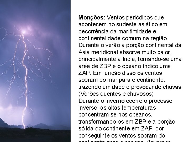Monções: Ventos periódicos que acontecem no sudeste asiático em decorrência da maritimidade e continentalidade Monções: Ventos periódicos que acontecem no sudeste asiático em decorrência da maritimidade e continentalidade
