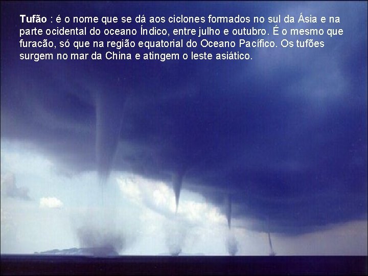 Tufão : é o nome que se dá aos ciclones formados no sul da Tufão : é o nome que se dá aos ciclones formados no sul da