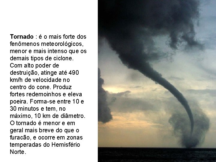 Tornado : é o mais forte dos fenômenos meteorológicos, menor e mais intenso que Tornado : é o mais forte dos fenômenos meteorológicos, menor e mais intenso que