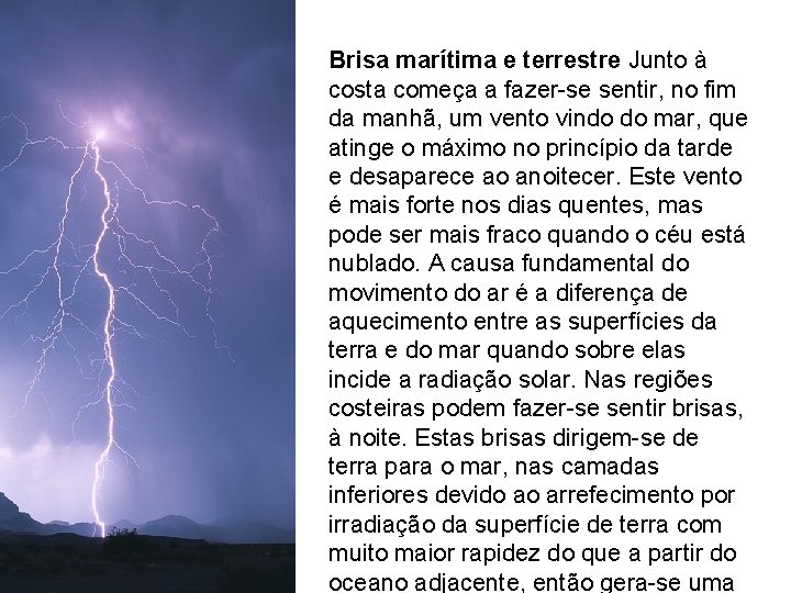 Brisa marítima e terrestre Junto à costa começa a fazer-se sentir, no fim da Brisa marítima e terrestre Junto à costa começa a fazer-se sentir, no fim da