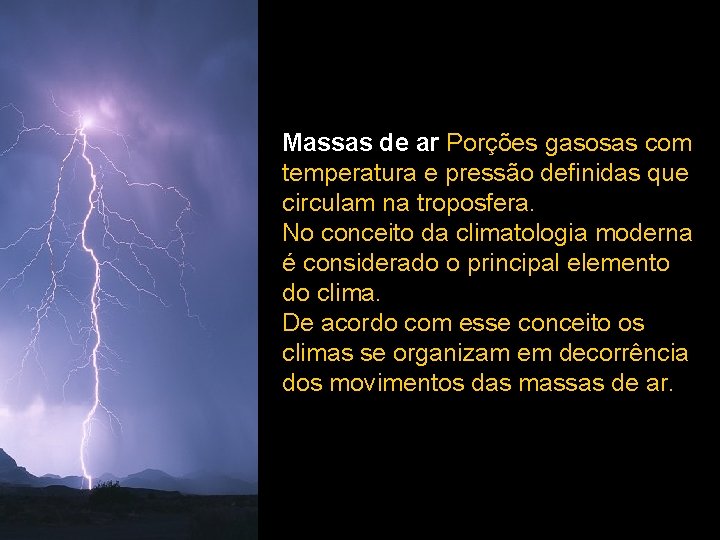 Massas de ar Porções gasosas com temperatura e pressão definidas que circulam na troposfera. Massas de ar Porções gasosas com temperatura e pressão definidas que circulam na troposfera.