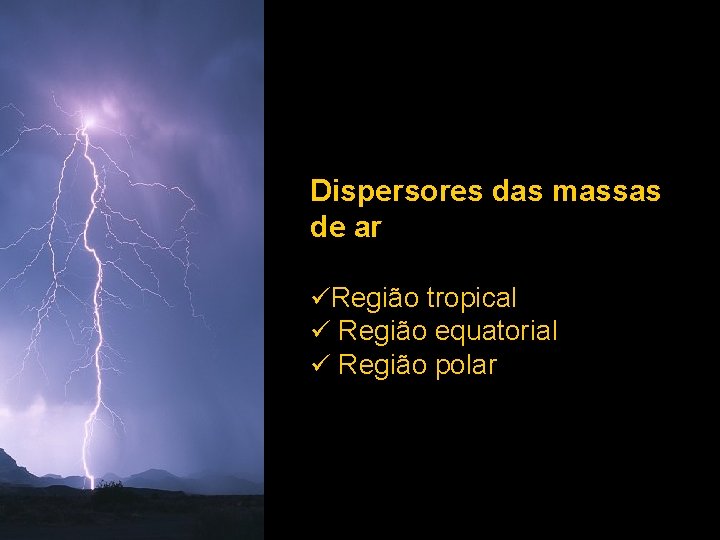 Dispersores das massas de ar üRegião tropical ü Região equatorial ü Região polar Dispersores das massas de ar üRegião tropical ü Região equatorial ü Região polar
