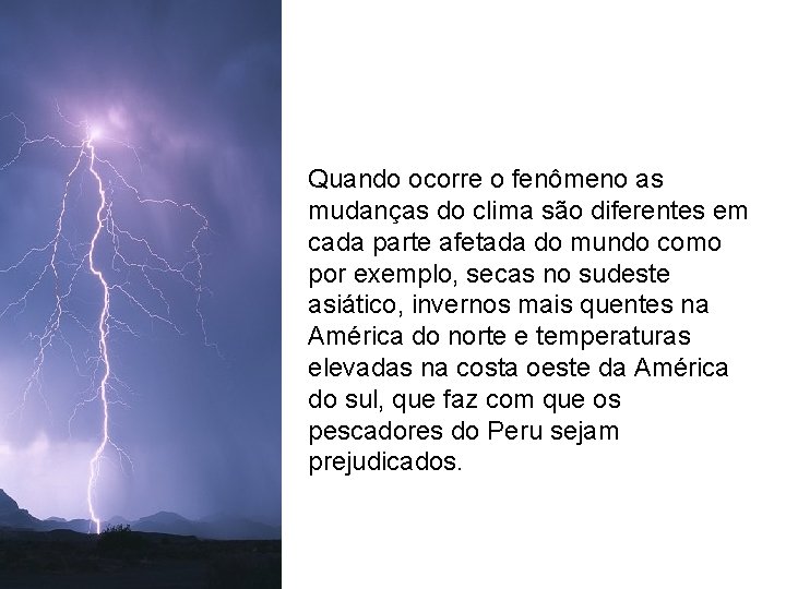Quando ocorre o fenômeno as mudanças do clima são diferentes em cada parte afetada Quando ocorre o fenômeno as mudanças do clima são diferentes em cada parte afetada