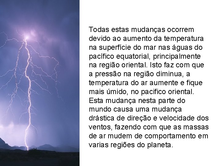 Todas estas mudanças ocorrem devido ao aumento da temperatura na superfície do mar nas Todas estas mudanças ocorrem devido ao aumento da temperatura na superfície do mar nas