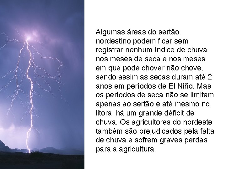 Algumas áreas do sertão nordestino podem ficar sem registrar nenhum índice de chuva nos Algumas áreas do sertão nordestino podem ficar sem registrar nenhum índice de chuva nos