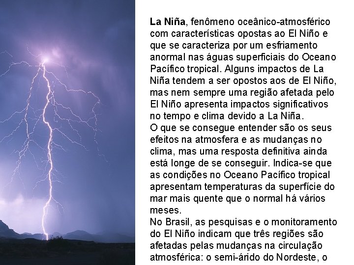 La Niña, fenômeno oceânico-atmosférico com características opostas ao El Niño e que se caracteriza La Niña, fenômeno oceânico-atmosférico com características opostas ao El Niño e que se caracteriza