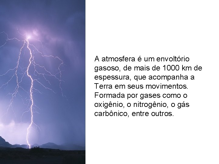 A atmosfera é um envoltório gasoso, de mais de 1000 km de espessura, que A atmosfera é um envoltório gasoso, de mais de 1000 km de espessura, que