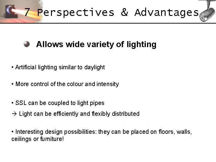 7 Perspectives & Advantages Allows wide variety of lighting • Artificial lighting similar to