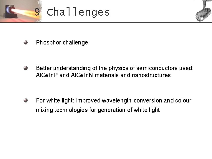 9 Challenges Phosphor challenge Better understanding of the physics of semiconductors used; Al. Ga.