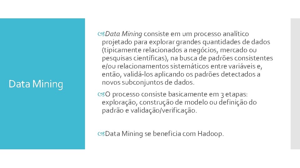 Data Mining consiste em um processo analítico projetado para explorar grandes quantidades de dados