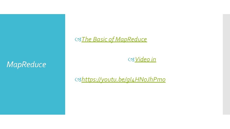  The Basic of Map. Reduce Video in https: //youtu. be/g. I 4 HN