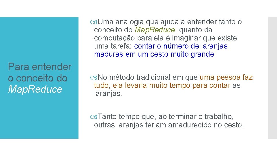  Uma analogia que ajuda a entender tanto o conceito do Map. Reduce, quanto