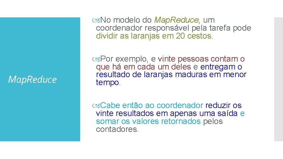  No modelo do Map. Reduce, um coordenador responsável pela tarefa pode dividir as