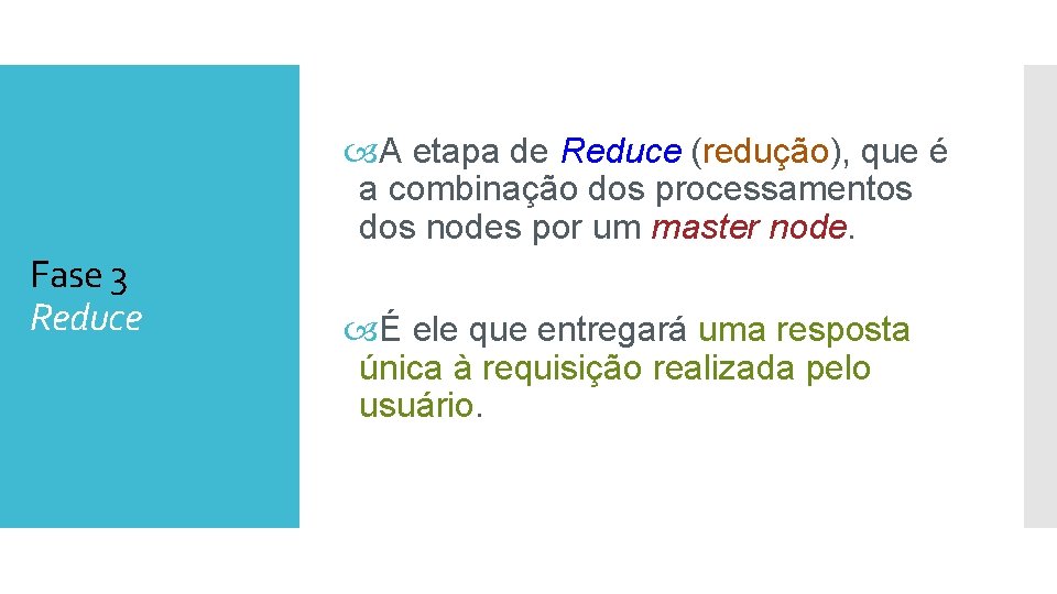  A etapa de Reduce (redução), que é a combinação dos processamentos dos nodes