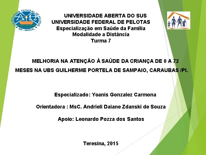 UNIVERSIDADE ABERTA DO SUS UNIVERSIDADE FEDERAL DE PELOTAS Especialização em Saúde da Família Modalidade