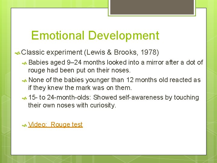 Emotional Development Classic experiment (Lewis & Brooks, 1978) Babies aged 9– 24 months looked