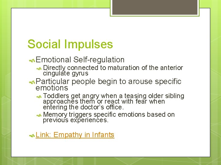 Social Impulses Emotional Self-regulation Directly connected to maturation of the anterior cingulate gyrus Particular