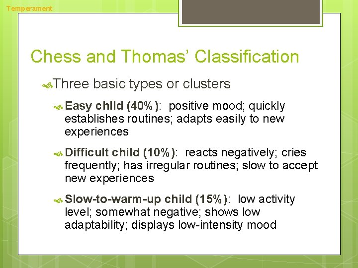 Temperament Chess and Thomas’ Classification Three basic types or clusters Easy child (40%): positive