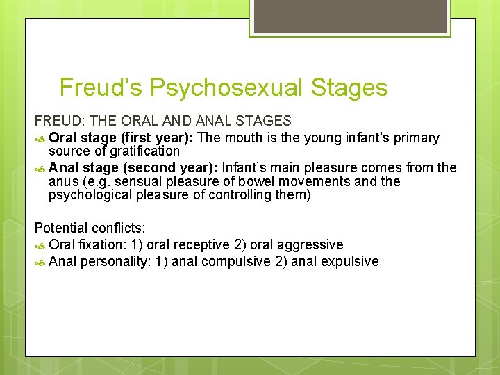 Freud’s Psychosexual Stages FREUD: THE ORAL AND ANAL STAGES Oral stage (first year): The