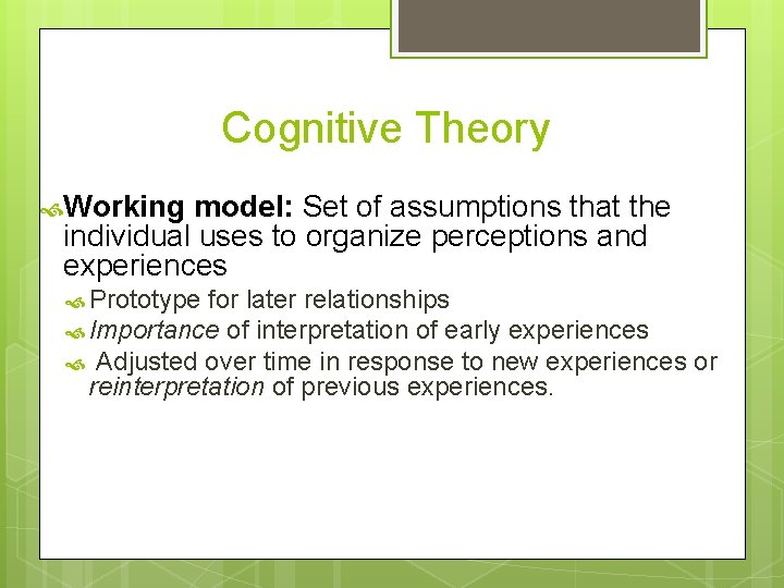 Cognitive Theory Working model: Set of assumptions that the individual uses to organize perceptions