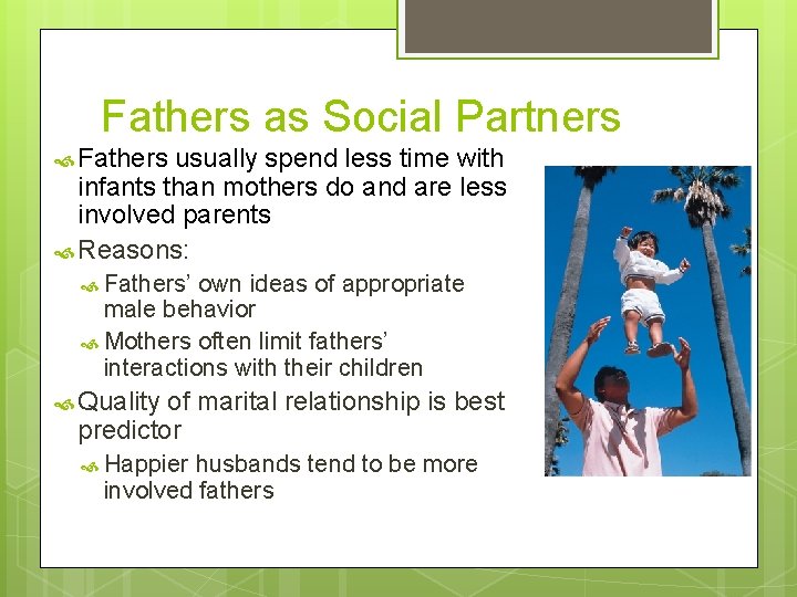 Fathers as Social Partners Fathers usually spend less time with infants than mothers do
