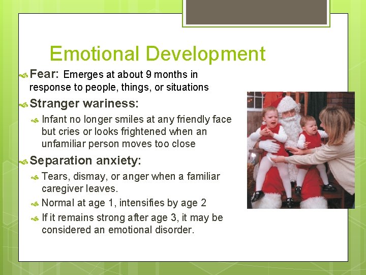 Emotional Development Fear: Emerges at about 9 months in response to people, things, or