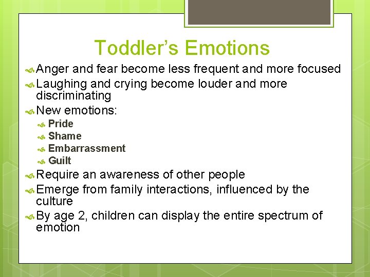 Toddler’s Emotions Anger and fear become less frequent and more focused Laughing and crying