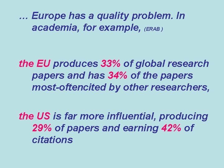 … Europe has a quality problem. In academia, for example, (ERAB ) the EU