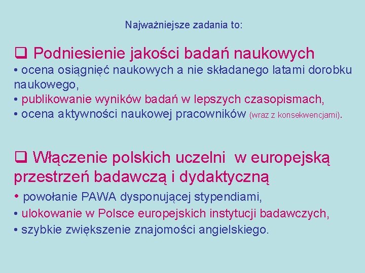 Najważniejsze zadania to: q Podniesienie jakości badań naukowych • ocena osiągnięć naukowych a nie