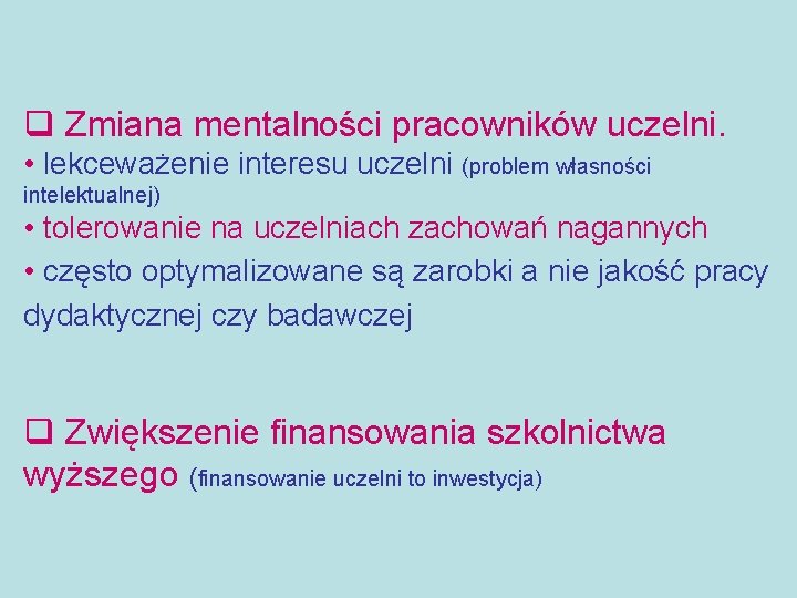 q Zmiana mentalności pracowników uczelni. • lekceważenie interesu uczelni (problem własności intelektualnej) • tolerowanie