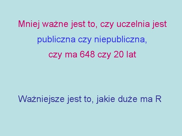 Mniej ważne jest to, czy uczelnia jest publiczna czy niepubliczna, czy ma 648 czy