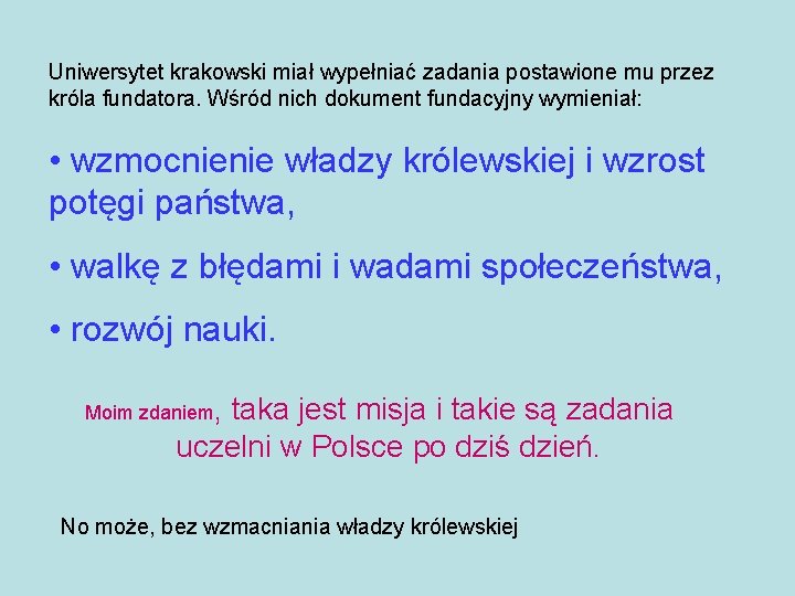 Uniwersytet krakowski miał wypełniać zadania postawione mu przez króla fundatora. Wśród nich dokument fundacyjny