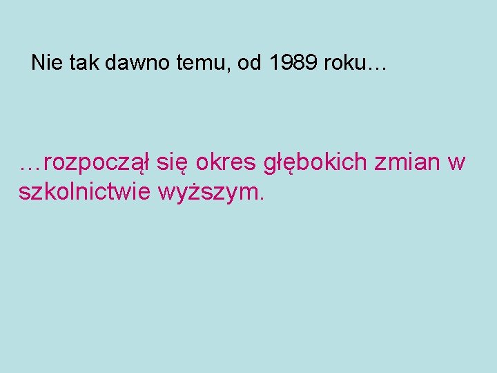 Nie tak dawno temu, od 1989 roku… …rozpoczął się okres głębokich zmian w szkolnictwie